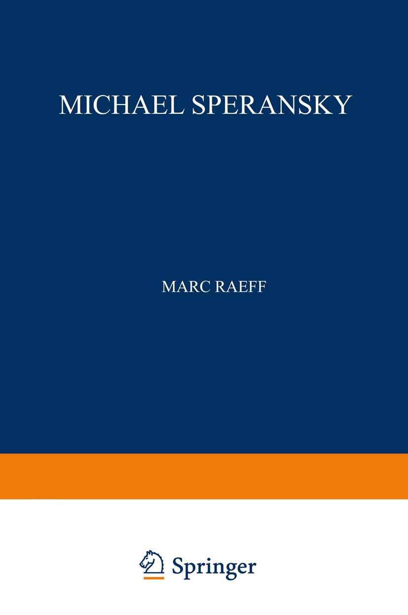 Titlebook: Michael Speransky; Statesman of Imperia Marc Raeff Book 1957 Martinus Nijhoff, The Hague, Netherlands 1957 1772–1839.1812.Imperial Russia.M Titlebook: Michael Speransky; Statesman of Imperia Marc Raeff Book 1957 Martinus Nijhoff, The Hague, Netherlands 1957 1772–1839.1812.Imperial Russia.M