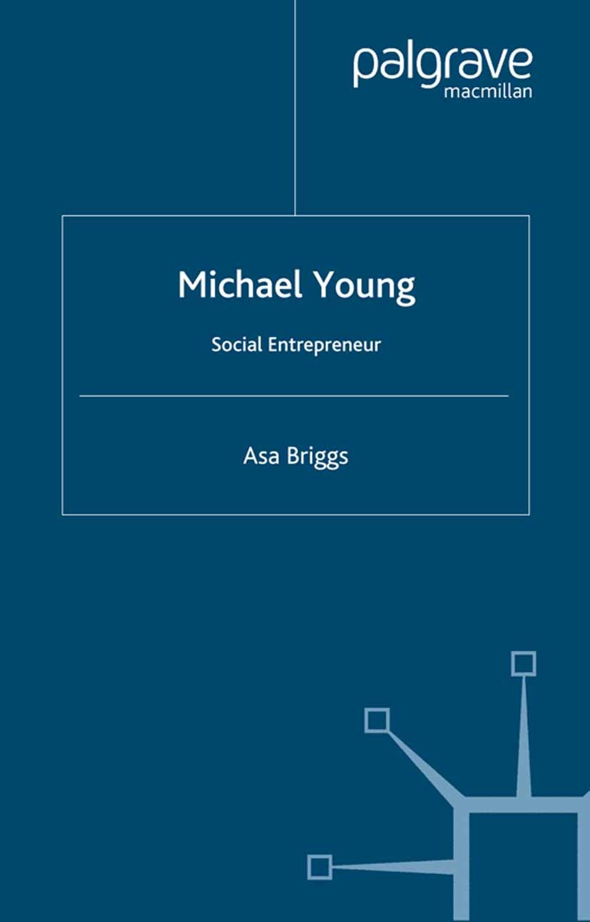 Titlebook: Michael Young; Social Entrepreneur Briggs Asa Book 2001 Asa Briggs 2001 community.education.Nation.organization.politics.social change.soci Titlebook: Michael Young; Social Entrepreneur Briggs Asa Book 2001 Asa Briggs 2001 community.education.Nation.organization.politics.social change.soci