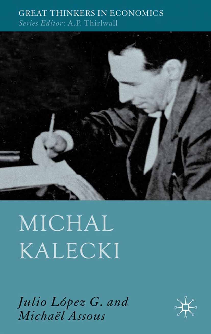 Titlebook: Michal Kalecki; Julio G. López,Michaël Assous Book 2010 Palgrave Macmillan, a division of Macmillan Publishers Limited 2010 business cycle Titlebook: Michal Kalecki; Julio G. López,Michaël Assous Book 2010 Palgrave Macmillan, a division of Macmillan Publishers Limited 2010 business cycle