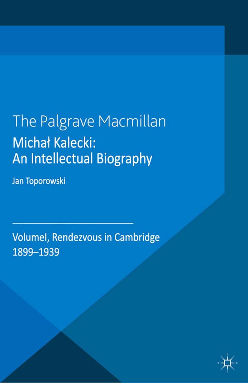Titlebook: Michał Kalecki: An Intellectual Biography; Volume I Rendezvous Jan Toporowski Book 2013 Palgrave Macmillan, a division of Macmillan Publis Titlebook: Michał Kalecki: An Intellectual Biography; Volume I Rendezvous Jan Toporowski Book 2013 Palgrave Macmillan, a division of Macmillan Publis