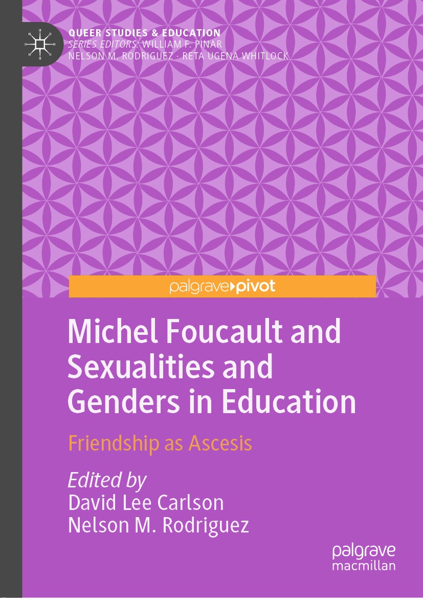Titlebook: Michel Foucault and Sexualities and Genders in Education; Friendship as Ascesi David Lee Carlson,Nelson M. Rodriguez Book 2019 The Editor(s Titlebook: Michel Foucault and Sexualities and Genders in Education; Friendship as Ascesi David Lee Carlson,Nelson M. Rodriguez Book 2019 The Editor(s