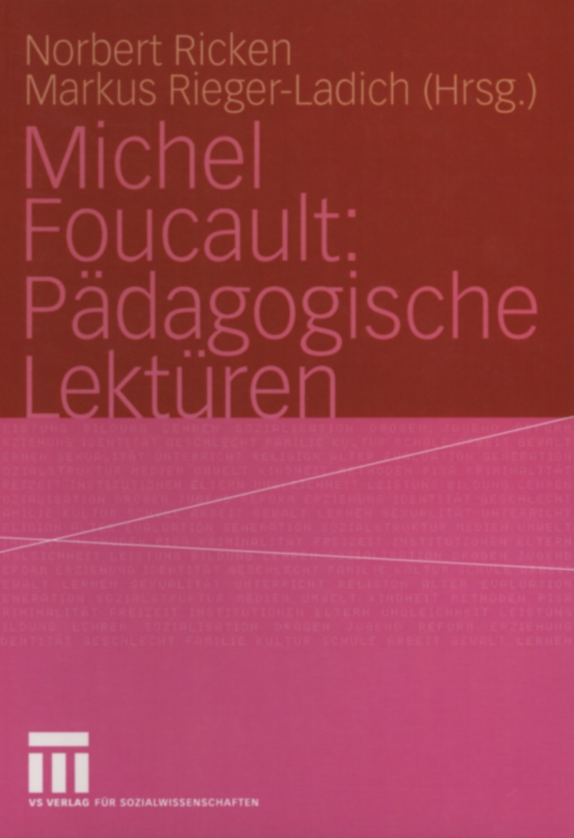 Titlebook: Michel Foucault: Pädagogische Lektüren; Norbert Ricken,Markus Rieger-Ladich Book 2004 VS Verlag für Sozialwissenschaften/GWV Fachverlage G Titlebook: Michel Foucault: Pädagogische Lektüren; Norbert Ricken,Markus Rieger-Ladich Book 2004 VS Verlag für Sozialwissenschaften/GWV Fachverlage G