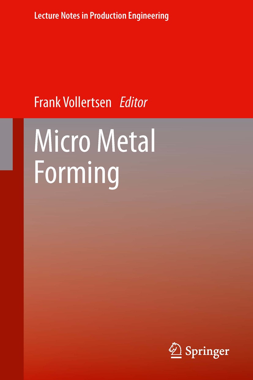 Titlebook: Micro Metal Forming; Frank Vollertsen Book 2013 Springer-Verlag Berlin Heidelberg 2013 Bulk Metal Forming.Error Interference.FEM-simulatio Titlebook: Micro Metal Forming; Frank Vollertsen Book 2013 Springer-Verlag Berlin Heidelberg 2013 Bulk Metal Forming.Error Interference.FEM-simulatio