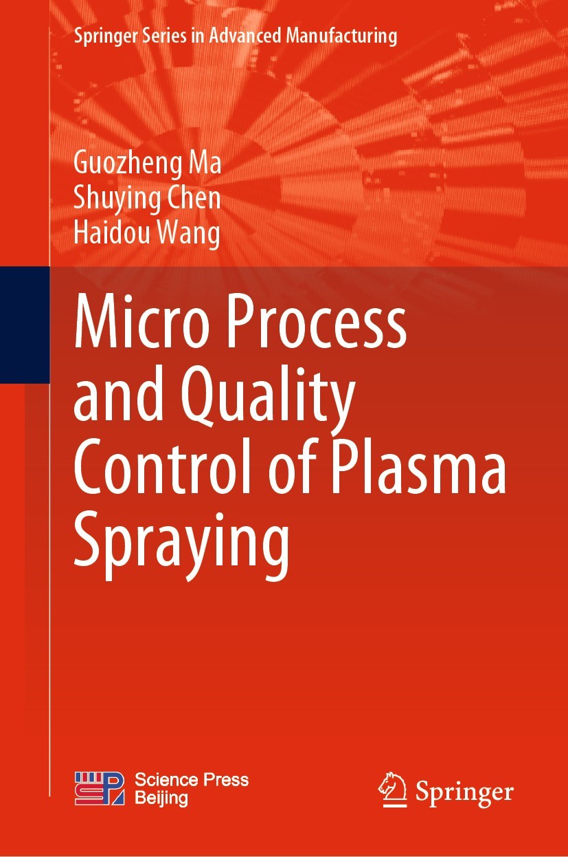 Titlebook: Micro Process and Quality Control of Plasma Spraying; Guozheng Ma,Shuying Chen,Haidou Wang Book 2022 Science Press 2022 Thermal Spray.Plas Titlebook: Micro Process and Quality Control of Plasma Spraying; Guozheng Ma,Shuying Chen,Haidou Wang Book 2022 Science Press 2022 Thermal Spray.Plas
