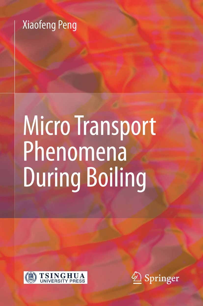 Titlebook: Micro Transport Phenomena During Boiling; Xiaofeng Peng Book 2010 Springer-Verlag Berlin Heidelberg 2010 Dissipation.TUP.porous media.ther Titlebook: Micro Transport Phenomena During Boiling; Xiaofeng Peng Book 2010 Springer-Verlag Berlin Heidelberg 2010 Dissipation.TUP.porous media.ther