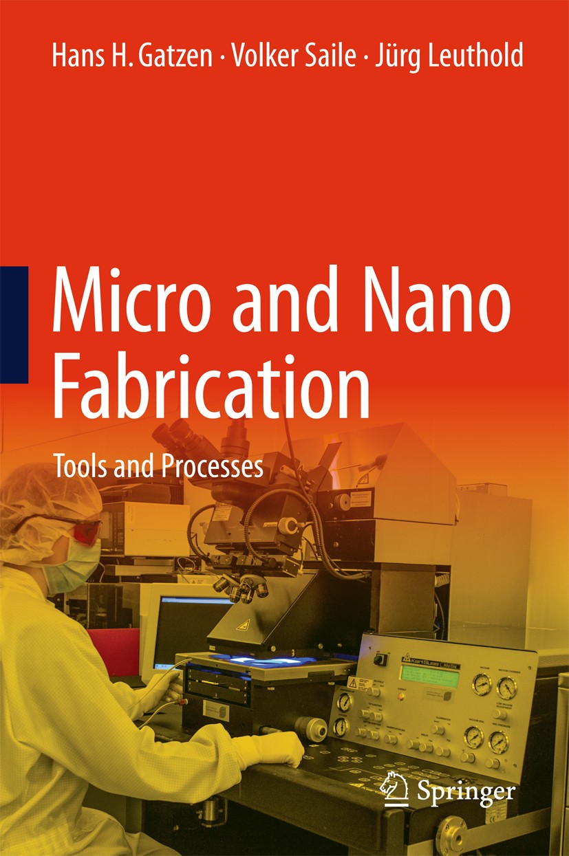 Titlebook: Micro and Nano Fabrication; Tools and Processes Hans H. Gatzen,Volker Saile,Jürg Leuthold Textbook 2015 Springer-Verlag Berlin Heidelberg 2 Titlebook: Micro and Nano Fabrication; Tools and Processes Hans H. Gatzen,Volker Saile,Jürg Leuthold Textbook 2015 Springer-Verlag Berlin Heidelberg 2