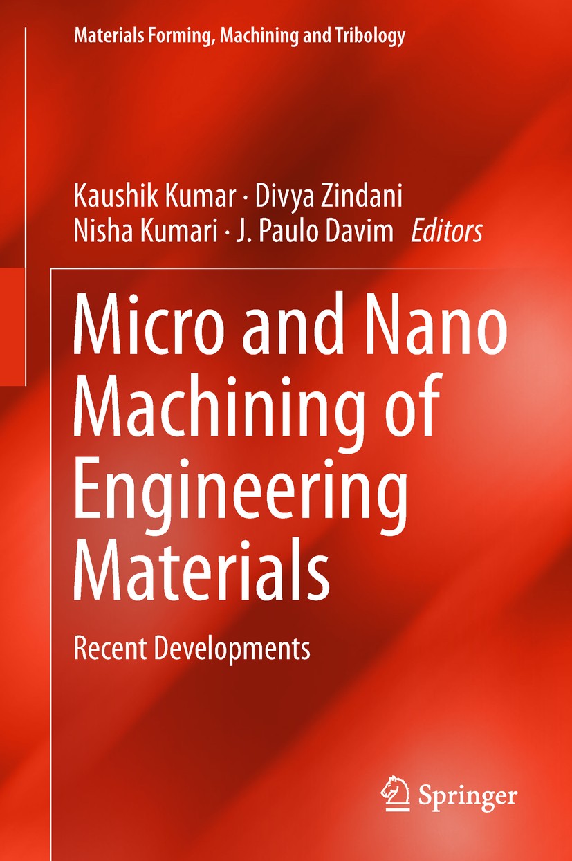 Titlebook: Micro and Nano Machining of Engineering Materials; Recent Developments Kaushik Kumar,Divya Zindani,J. Paulo Davim Book 2019 Springer Nature Titlebook: Micro and Nano Machining of Engineering Materials; Recent Developments Kaushik Kumar,Divya Zindani,J. Paulo Davim Book 2019 Springer Nature