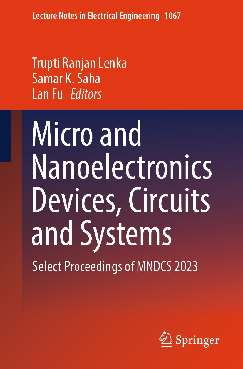 Titlebook: Micro and Nanoelectronics Devices, Circuits and Systems; Select Proceedings o Trupti Ranjan Lenka,Samar K. Saha,Lan Fu Conference proceedin Titlebook: Micro and Nanoelectronics Devices, Circuits and Systems; Select Proceedings o Trupti Ranjan Lenka,Samar K. Saha,Lan Fu Conference proceedin