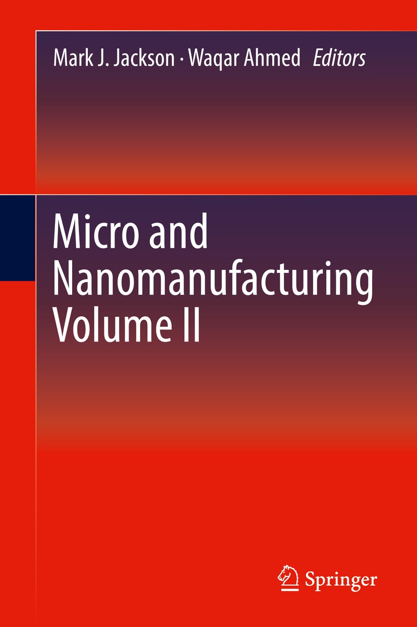 Titlebook: Micro and Nanomanufacturing Volume II; Mark J. Jackson,Waqar Ahmed Book 20181st edition Springer International Publishing AG 2018 Bulk man Titlebook: Micro and Nanomanufacturing Volume II; Mark J. Jackson,Waqar Ahmed Book 20181st edition Springer International Publishing AG 2018 Bulk man
