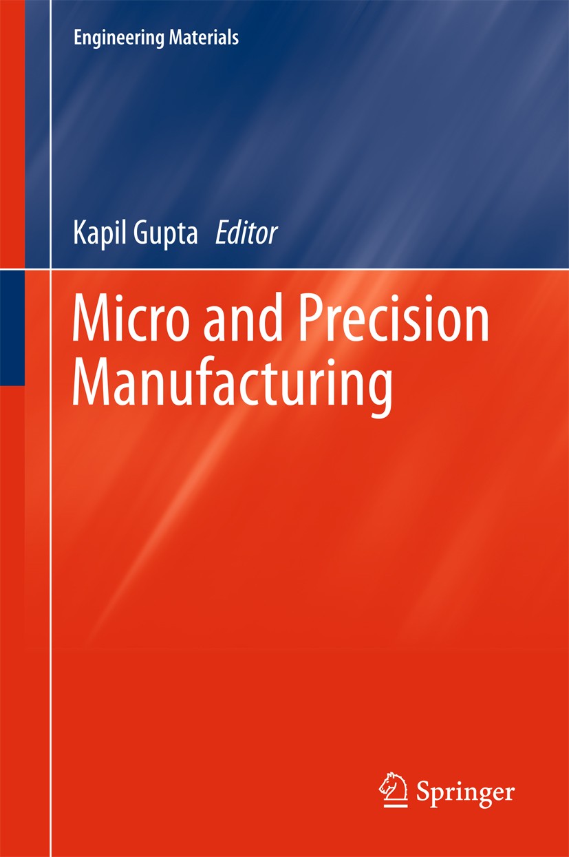 Titlebook: Micro and Precision Manufacturing; Kapil Gupta Book 2018 Springer International Publishing AG 2018 additive manufacturing.cavities machini Titlebook: Micro and Precision Manufacturing; Kapil Gupta Book 2018 Springer International Publishing AG 2018 additive manufacturing.cavities machini