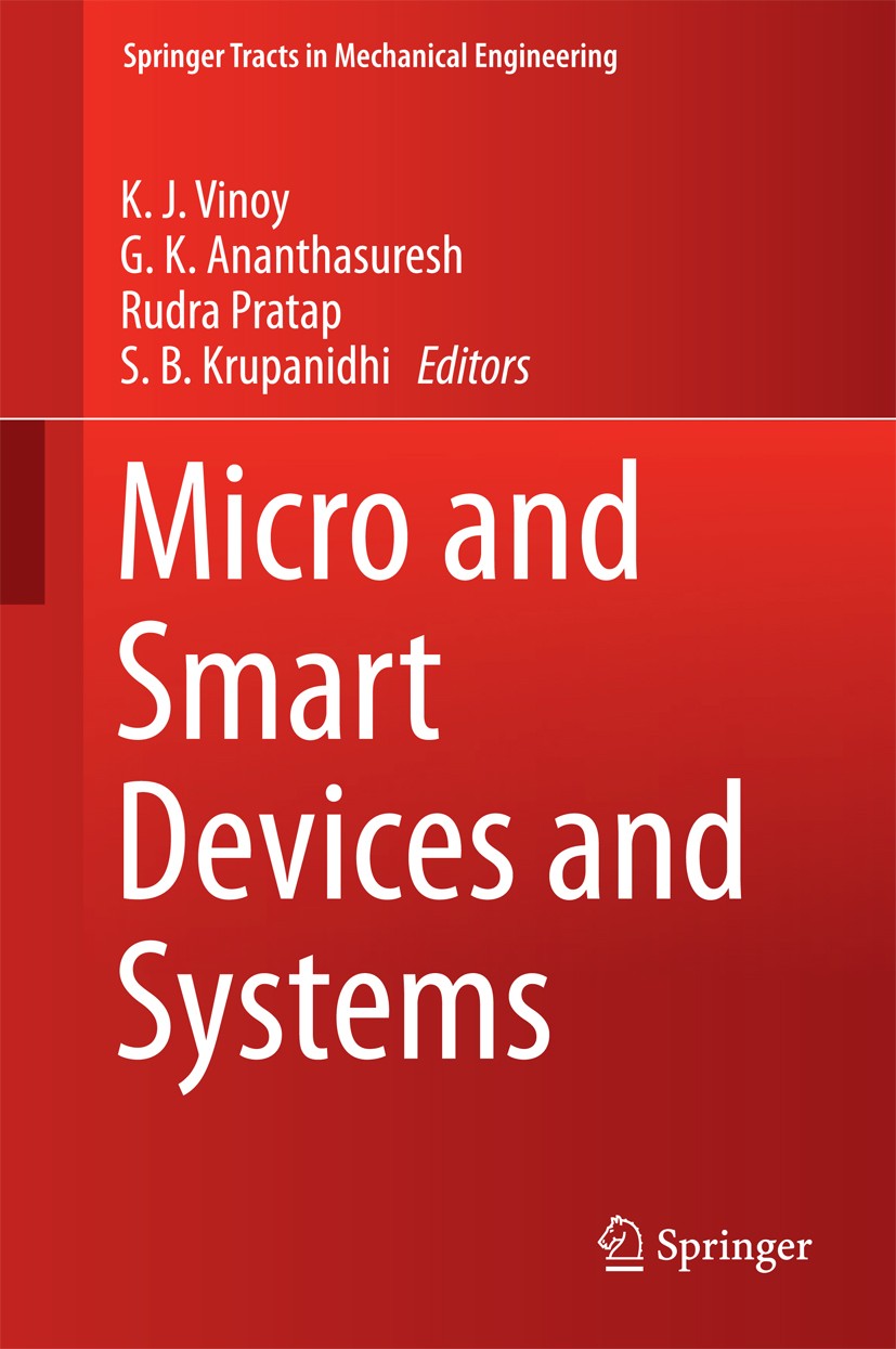 Titlebook: Micro and Smart Devices and Systems; K. J. Vinoy,G. K. Ananthasuresh,S. B. Krupanidhi Book 2014 Springer India 2014 Microactuators.Microfl Titlebook: Micro and Smart Devices and Systems; K. J. Vinoy,G. K. Ananthasuresh,S. B. Krupanidhi Book 2014 Springer India 2014 Microactuators.Microfl