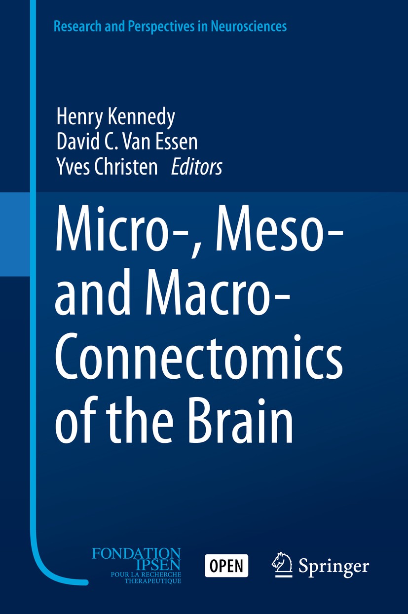 Titlebook: Micro-, Meso- and Macro-Connectomics of the Brain; Henry Kennedy,David C. Van Essen,Yves Christen Book‘‘‘‘‘‘‘‘ 2016 The Editor(s) (if appl Titlebook: Micro-, Meso- and Macro-Connectomics of the Brain; Henry Kennedy,David C. Van Essen,Yves Christen Book‘‘‘‘‘‘‘‘ 2016 The Editor(s) (if appl