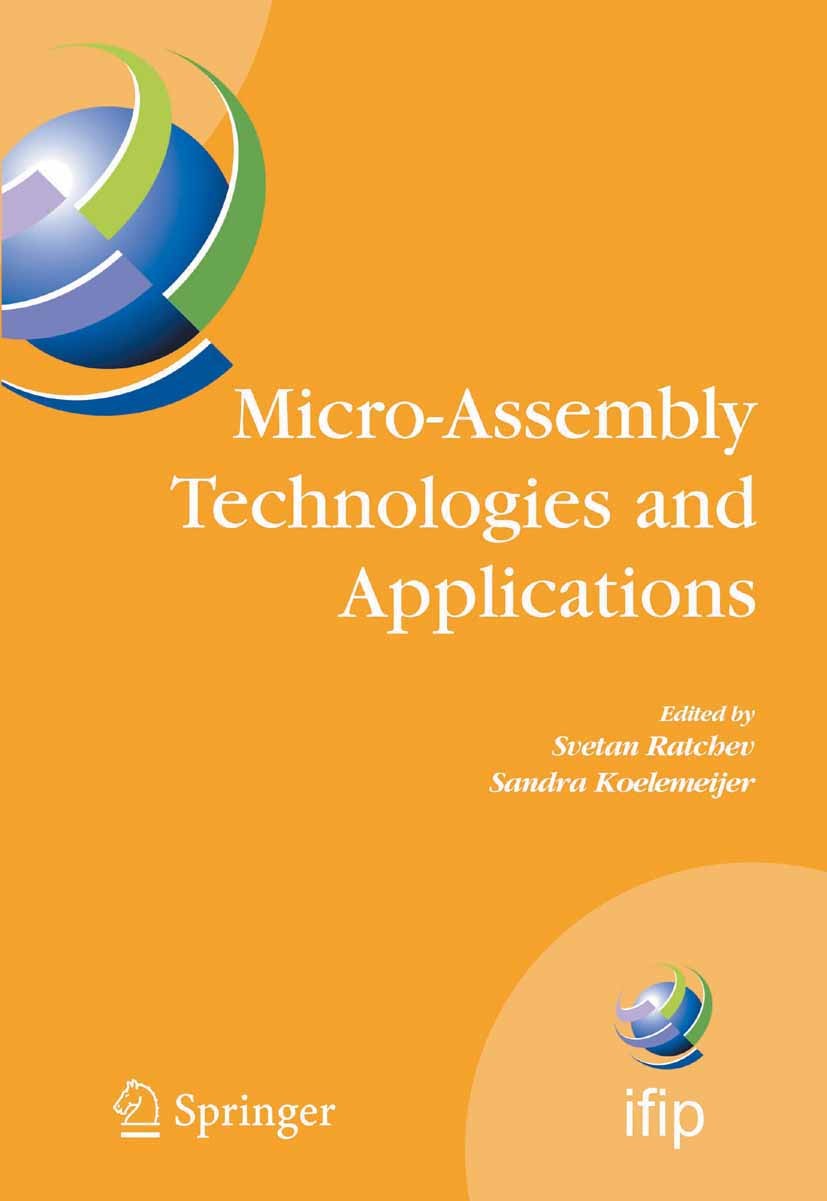 Titlebook: Micro-Assembly Technologies and Applications; IFIP TC5 WG5.5 Fourt Svetan Ratchev,Sandra Koelemeijer Conference proceedings 2008 IFIP Inter Titlebook: Micro-Assembly Technologies and Applications; IFIP TC5 WG5.5 Fourt Svetan Ratchev,Sandra Koelemeijer Conference proceedings 2008 IFIP Inter