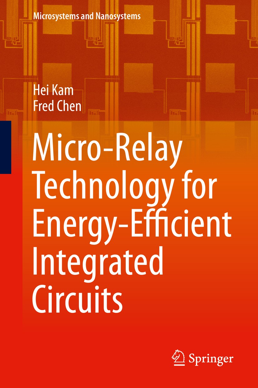 Titlebook: Micro-Relay Technology for Energy-Efficient Integrated Circuits; Hei Kam,Fred Chen Book 2015 Springer Science+Business Media New York 2015 Titlebook: Micro-Relay Technology for Energy-Efficient Integrated Circuits; Hei Kam,Fred Chen Book 2015 Springer Science+Business Media New York 2015