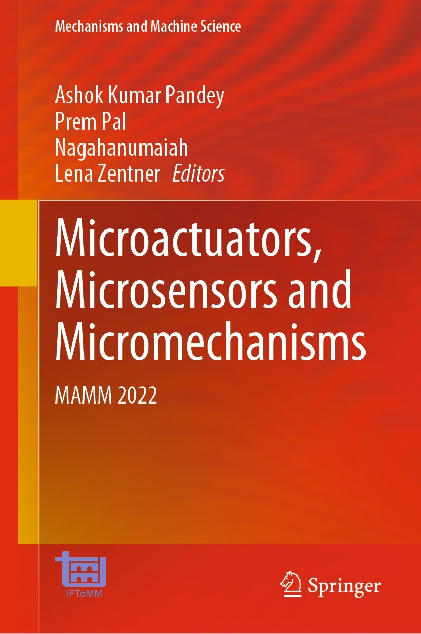 Titlebook: Microactuators, Microsensors and Micromechanisms; MAMM 2022 Ashok Kumar Pandey,Prem Pal,Lena Zentner Conference proceedings 2023 The Editor Titlebook: Microactuators, Microsensors and Micromechanisms; MAMM 2022 Ashok Kumar Pandey,Prem Pal,Lena Zentner Conference proceedings 2023 The Editor