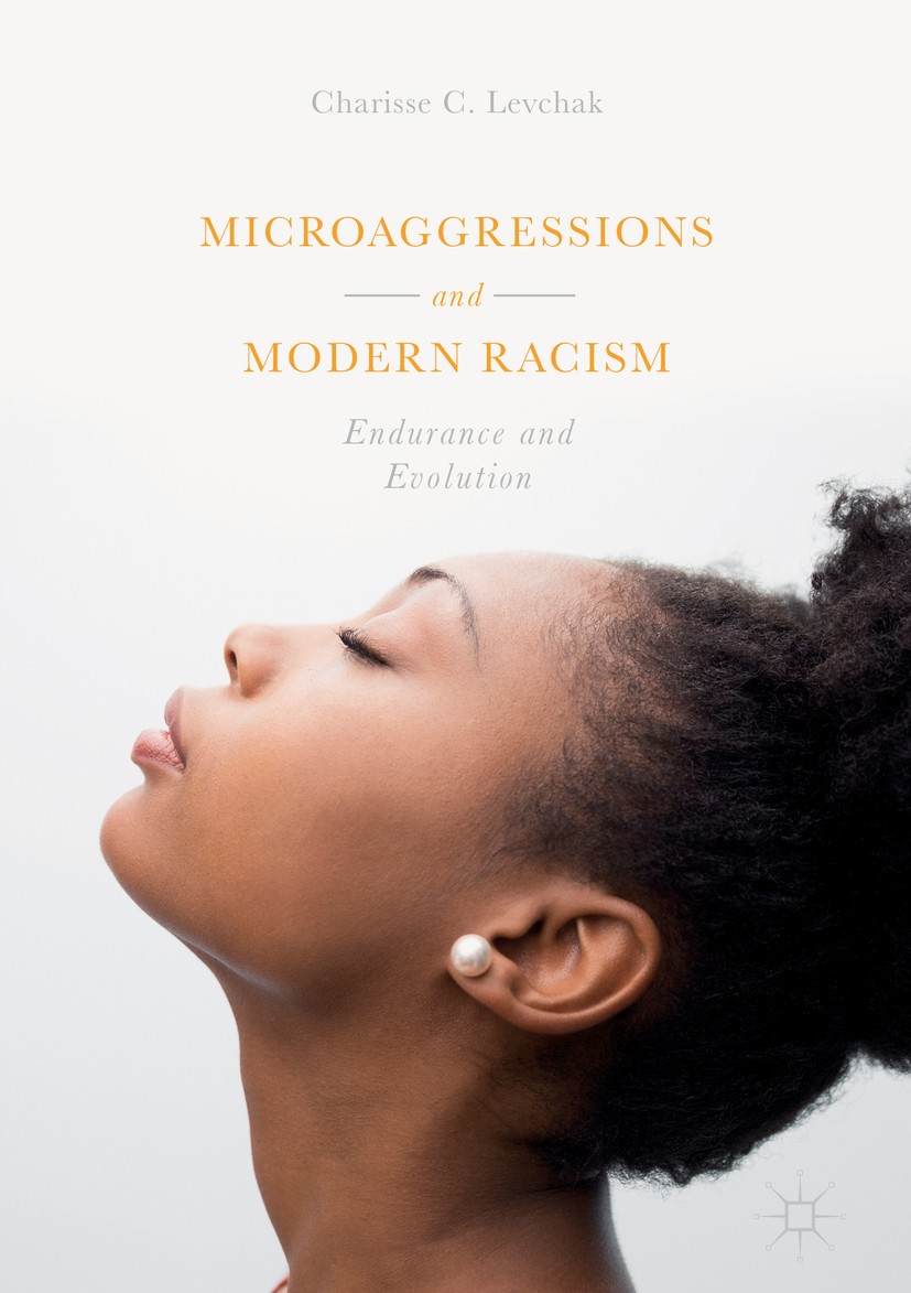Titlebook: Microaggressions and Modern Racism; Endurance and Evolut Charisse C. Levchak Book 2018 The Editor(s) (if applicable) and The Author(s) 2018 Titlebook: Microaggressions and Modern Racism; Endurance and Evolut Charisse C. Levchak Book 2018 The Editor(s) (if applicable) and The Author(s) 2018