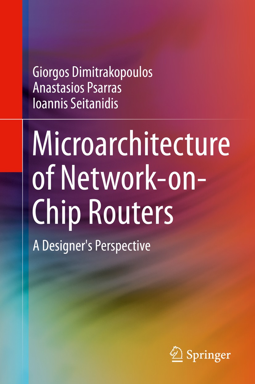 Titlebook: Microarchitecture of Network-on-Chip Routers; A Designer‘s Perspec Giorgos Dimitrakopoulos,Anastasios Psarras,Ioannis Book 2015 Springer Sc Titlebook: Microarchitecture of Network-on-Chip Routers; A Designer‘s Perspec Giorgos Dimitrakopoulos,Anastasios Psarras,Ioannis Book 2015 Springer Sc