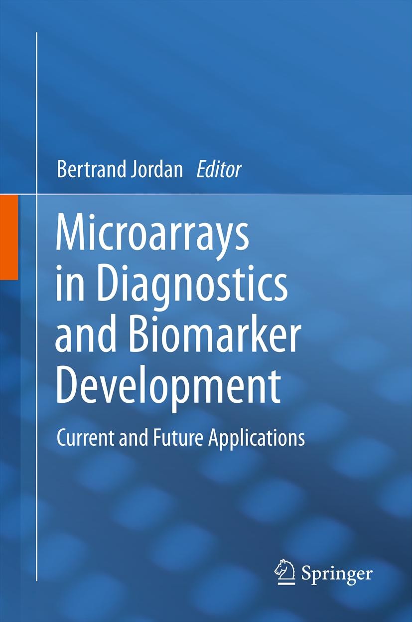 Titlebook: Microarrays in Diagnostics and Biomarker Development; Current and Future A Bertrand Jordan Book 2012 Springer-Verlag Berlin Heidelberg 2012 Titlebook: Microarrays in Diagnostics and Biomarker Development; Current and Future A Bertrand Jordan Book 2012 Springer-Verlag Berlin Heidelberg 2012