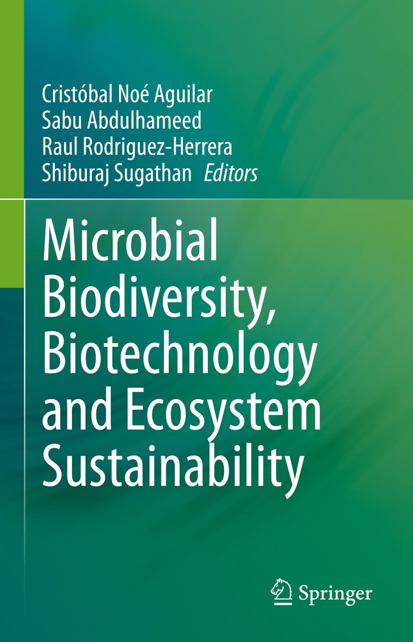 Titlebook: Microbial Biodiversity, Biotechnology and Ecosystem Sustainability; Cristóbal Noé Aguilar,Sabu Abdulhameed,Shiburaj Su Book 2023 The Edito Titlebook: Microbial Biodiversity, Biotechnology and Ecosystem Sustainability; Cristóbal Noé Aguilar,Sabu Abdulhameed,Shiburaj Su Book 2023 The Edito