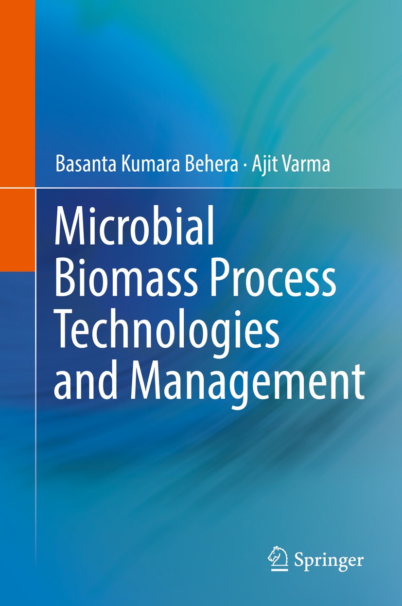 Titlebook: Microbial Biomass Process Technologies and Management; Basanta Kumara Behera,Ajit Varma Book 2017 Springer International Publishing AG 201 Titlebook: Microbial Biomass Process Technologies and Management; Basanta Kumara Behera,Ajit Varma Book 2017 Springer International Publishing AG 201