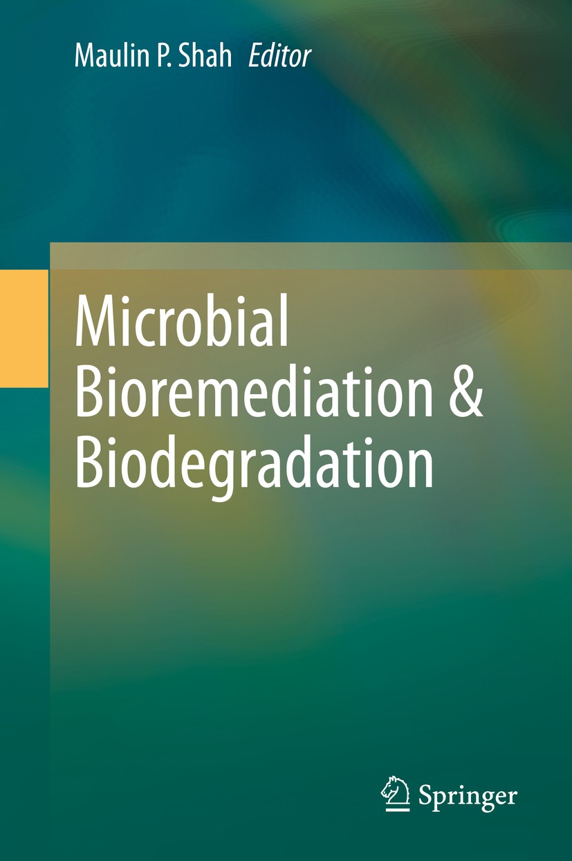 Titlebook: Microbial Bioremediation & Biodegradation; Maulin P. Shah Book 2020 Springer Nature Singapore Pte Ltd. 2020 Environment.Bioremediation.Bio Titlebook: Microbial Bioremediation & Biodegradation; Maulin P. Shah Book 2020 Springer Nature Singapore Pte Ltd. 2020 Environment.Bioremediation.Bio