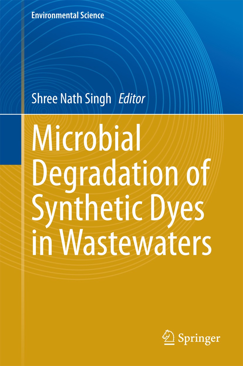 Titlebook: Microbial Degradation of Synthetic Dyes in Wastewaters; Shree Nath Singh Book 2015 Springer International Publishing Switzerland 2015 Degr Titlebook: Microbial Degradation of Synthetic Dyes in Wastewaters; Shree Nath Singh Book 2015 Springer International Publishing Switzerland 2015 Degr