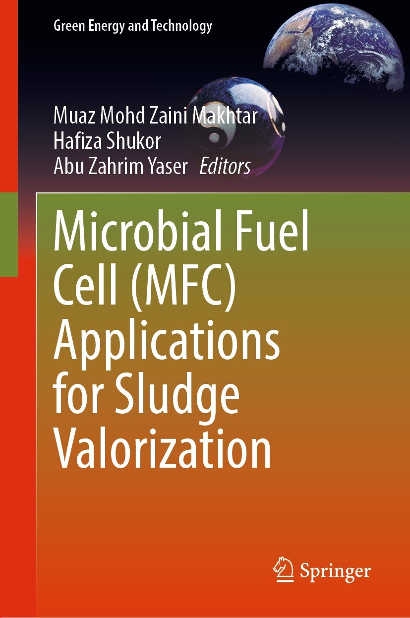 Titlebook: Microbial Fuel Cell (MFC) Applications for Sludge Valorization; Muaz Mohd Zaini Makhtar,Hafiza Shukor,Abu Zahrim Y Book 2023 The Editor(s) Titlebook: Microbial Fuel Cell (MFC) Applications for Sludge Valorization; Muaz Mohd Zaini Makhtar,Hafiza Shukor,Abu Zahrim Y Book 2023 The Editor(s)
