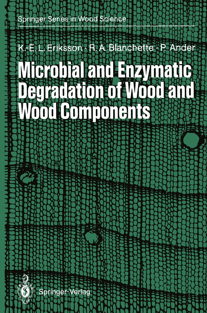 Titlebook: Microbial and Enzymatic Degradation of Wood and Wood Components; Karl-Erik L. Eriksson,Robert A. Blanchette,Paul An Book 1990 Springer-Ver Titlebook: Microbial and Enzymatic Degradation of Wood and Wood Components; Karl-Erik L. Eriksson,Robert A. Blanchette,Paul An Book 1990 Springer-Ver