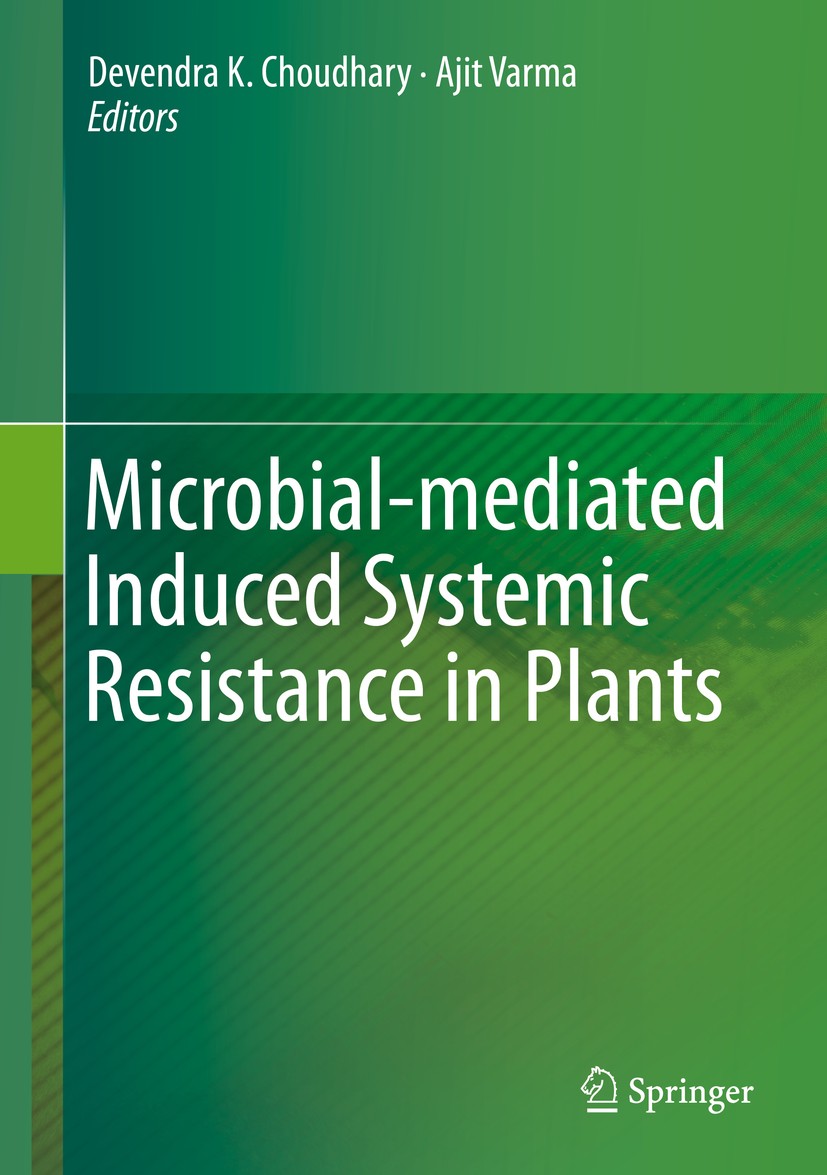 Titlebook: Microbial-mediated Induced Systemic Resistance in Plants; Devendra K. Choudhary,Ajit Varma Book 2016 Springer Science+Business Media Singa Titlebook: Microbial-mediated Induced Systemic Resistance in Plants; Devendra K. Choudhary,Ajit Varma Book 2016 Springer Science+Business Media Singa