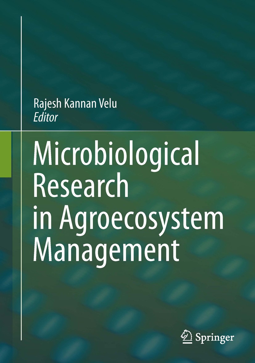 Titlebook: Microbiological Research In Agroecosystem Management; Rajesh Kannan Velu Book 2013 Springer India 2013 Agriculture.Biodiversity.Bioremedia Titlebook: Microbiological Research In Agroecosystem Management; Rajesh Kannan Velu Book 2013 Springer India 2013 Agriculture.Biodiversity.Bioremedia