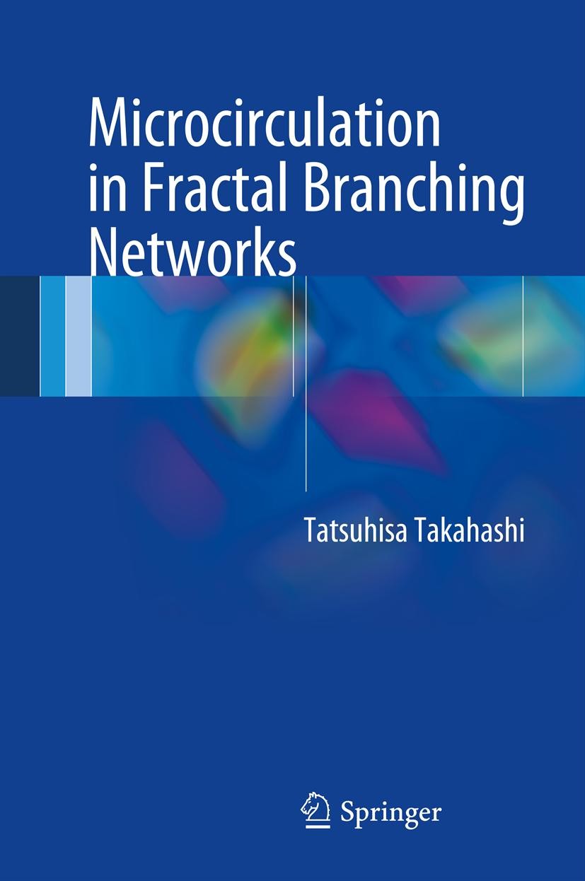Titlebook: Microcirculation in Fractal Branching Networks; Tatsuhisa Takahashi Book 2014 Springer Japan 2014 Fractal analysis.Microcirculation.Murray Titlebook: Microcirculation in Fractal Branching Networks; Tatsuhisa Takahashi Book 2014 Springer Japan 2014 Fractal analysis.Microcirculation.Murray