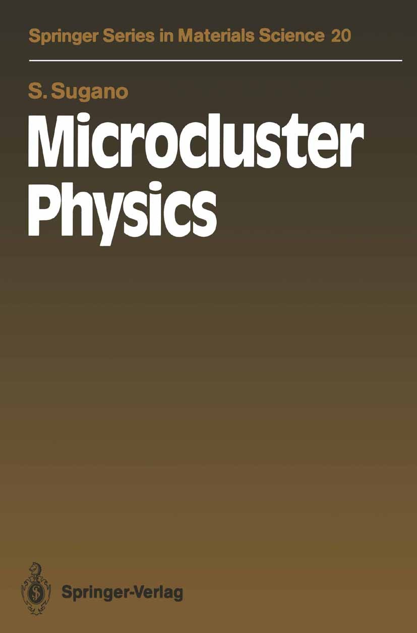 Titlebook: Microcluster Physics; Satoru Sugano Textbook 19911st edition Springer-Verlag Berlin Heidelberg 1991 Atom.Jellium model.catalysis.chemistry Titlebook: Microcluster Physics; Satoru Sugano Textbook 19911st edition Springer-Verlag Berlin Heidelberg 1991 Atom.Jellium model.catalysis.chemistry