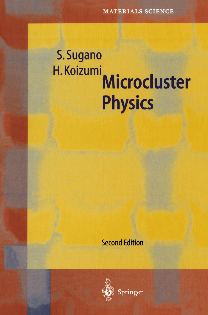 Titlebook: Microcluster Physics; Satoru Sugano,Hiroyasu Koizumi Book 1998Latest edition Springer-Verlag Berlin Heidelberg 1998 Cluster.Fulleren.Jelli Titlebook: Microcluster Physics; Satoru Sugano,Hiroyasu Koizumi Book 1998Latest edition Springer-Verlag Berlin Heidelberg 1998 Cluster.Fulleren.Jelli