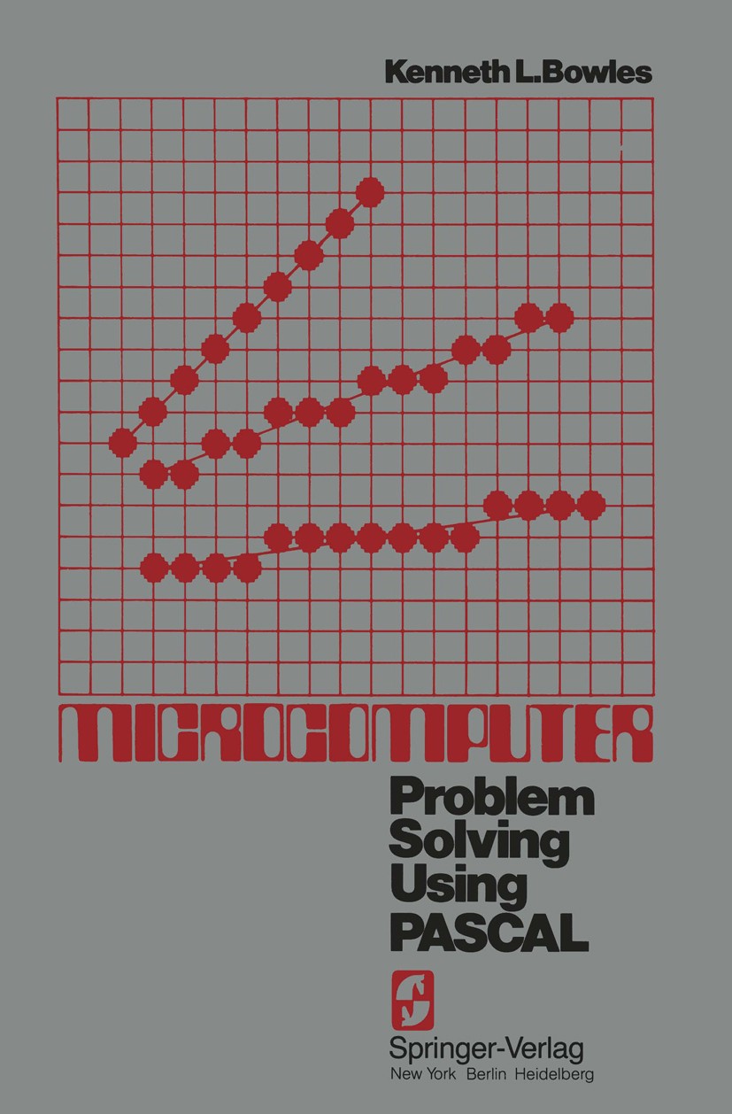 Titlebook: Microcomputer; Problem Solving Usin Kenneth L. Bowles Textbook 19771st edition Springer-Verlag, New York Inc. 1977 Pascal.algorithms.comput Titlebook: Microcomputer; Problem Solving Usin Kenneth L. Bowles Textbook 19771st edition Springer-Verlag, New York Inc. 1977 Pascal.algorithms.comput