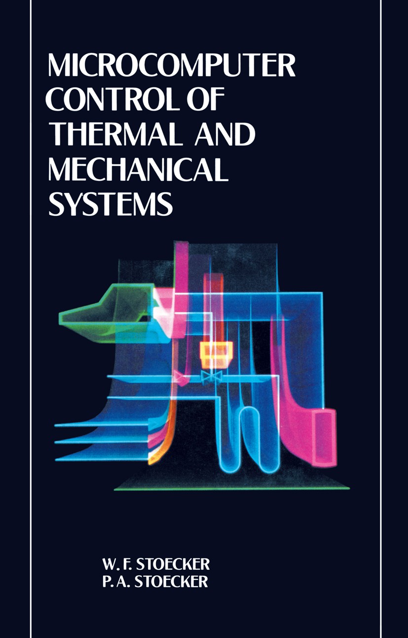 Titlebook: Microcomputer Control of Thermal and Mechanical Systems; W. F. Stoecker,P. A. Stoecker Book 1989 Van Nostrand Reinhold 1989 actuator.compu Titlebook: Microcomputer Control of Thermal and Mechanical Systems; W. F. Stoecker,P. A. Stoecker Book 1989 Van Nostrand Reinhold 1989 actuator.compu