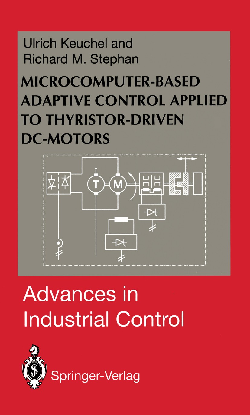 Titlebook: Microcomputer-Based Adaptive Control Applied to Thyristor-Driven DC-Motors; Ulrich Keuchel,Richard M. Stephan Book 1994 Springer-Verlag Lo Titlebook: Microcomputer-Based Adaptive Control Applied to Thyristor-Driven DC-Motors; Ulrich Keuchel,Richard M. Stephan Book 1994 Springer-Verlag Lo