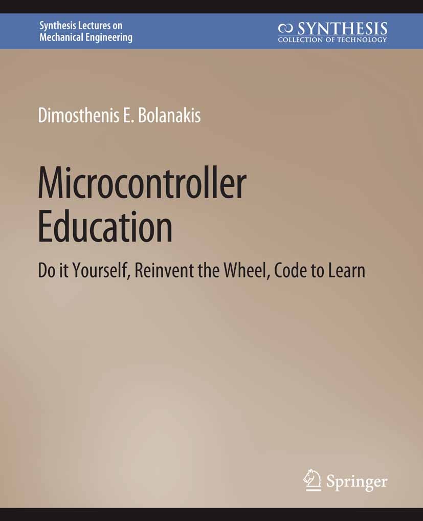 Titlebook: Microcontroller Education; Do it Yourself, Rein Dimosthenis E. Bolanakis Book 2018 Springer Nature Switzerland AG 2018 Titlebook: Microcontroller Education; Do it Yourself, Rein Dimosthenis E. Bolanakis Book 2018 Springer Nature Switzerland AG 2018