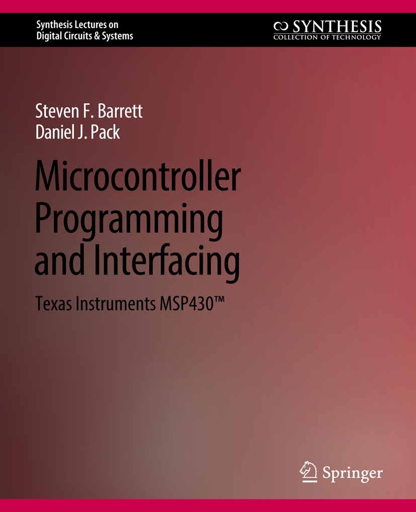 Titlebook: Microcontroller Programming and Interfacing TI MSP 430 PART II; Steven F. Barrett,Daniel J. Pack Book 2011 Springer Nature Switzerland AG Titlebook: Microcontroller Programming and Interfacing TI MSP 430 PART II; Steven F. Barrett,Daniel J. Pack Book 2011 Springer Nature Switzerland AG