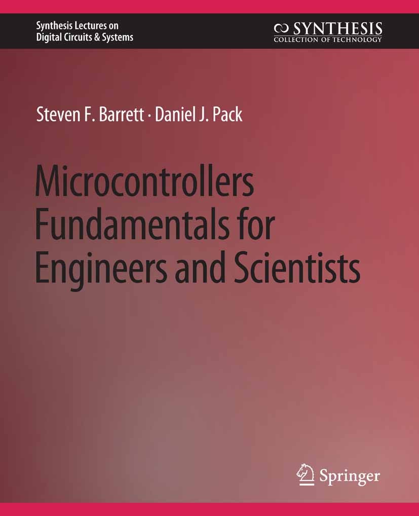 Titlebook: Microcontrollers Fundamentals for Engineers and Scientists; Steven F. Barrett,Daniel J. Pack Book 2006 Springer Nature Switzerland AG 2006 Titlebook: Microcontrollers Fundamentals for Engineers and Scientists; Steven F. Barrett,Daniel J. Pack Book 2006 Springer Nature Switzerland AG 2006
