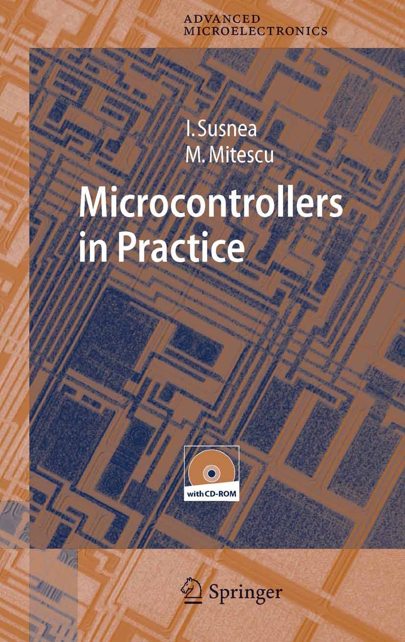 Titlebook: Microcontrollers in Practice; Marian Mitescu,Ioan Susnea Book 2005 Springer-Verlag Berlin Heidelberg 2005 AVR.EEPROM.EPROM.HC11.MCS51.Micr Titlebook: Microcontrollers in Practice; Marian Mitescu,Ioan Susnea Book 2005 Springer-Verlag Berlin Heidelberg 2005 AVR.EEPROM.EPROM.HC11.MCS51.Micr