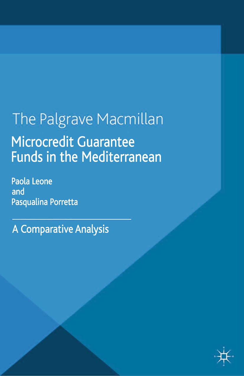 Titlebook: Microcredit Guarantee Funds in the Mediterranean; A Comparative Analys Paola Leone,Pasqualina Porretta Book 2014 Palgrave Macmillan, a divi Titlebook: Microcredit Guarantee Funds in the Mediterranean; A Comparative Analys Paola Leone,Pasqualina Porretta Book 2014 Palgrave Macmillan, a divi