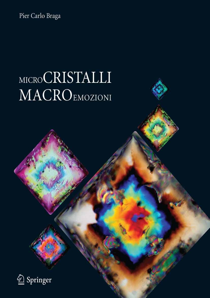 Titlebook: Microcristalli-macroemozioni; Pier Carlo Braga Book 2011 Springer Milan 2011 Cristalli.Fotografia.Luce polarizzata.Microcristalli.Microsco Titlebook: Microcristalli-macroemozioni; Pier Carlo Braga Book 2011 Springer Milan 2011 Cristalli.Fotografia.Luce polarizzata.Microcristalli.Microsco