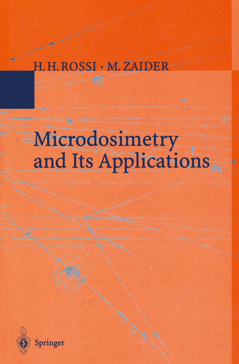 Titlebook: Microdosimetry and Its Applications; Harald H. Rossi,Marco Zaider Textbook 1996 Springer-Verlag Berlin Heidelberg 1996 Dosimetry.Ionizing Titlebook: Microdosimetry and Its Applications; Harald H. Rossi,Marco Zaider Textbook 1996 Springer-Verlag Berlin Heidelberg 1996 Dosimetry.Ionizing