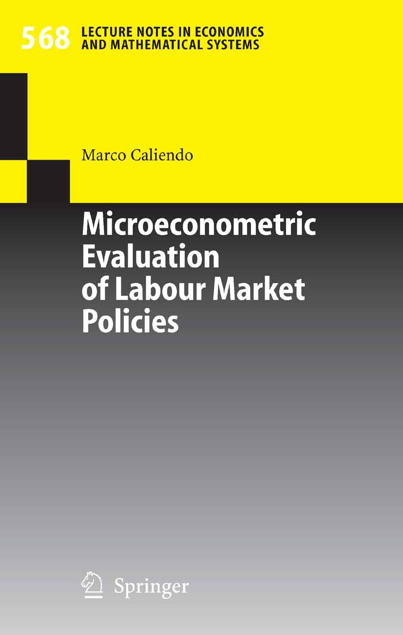 Titlebook: Microeconometric Evaluation of Labour Market Policies; Marco Caliendo Book 2006 Springer-Verlag Berlin Heidelberg 2006 Applied Econometric Titlebook: Microeconometric Evaluation of Labour Market Policies; Marco Caliendo Book 2006 Springer-Verlag Berlin Heidelberg 2006 Applied Econometric