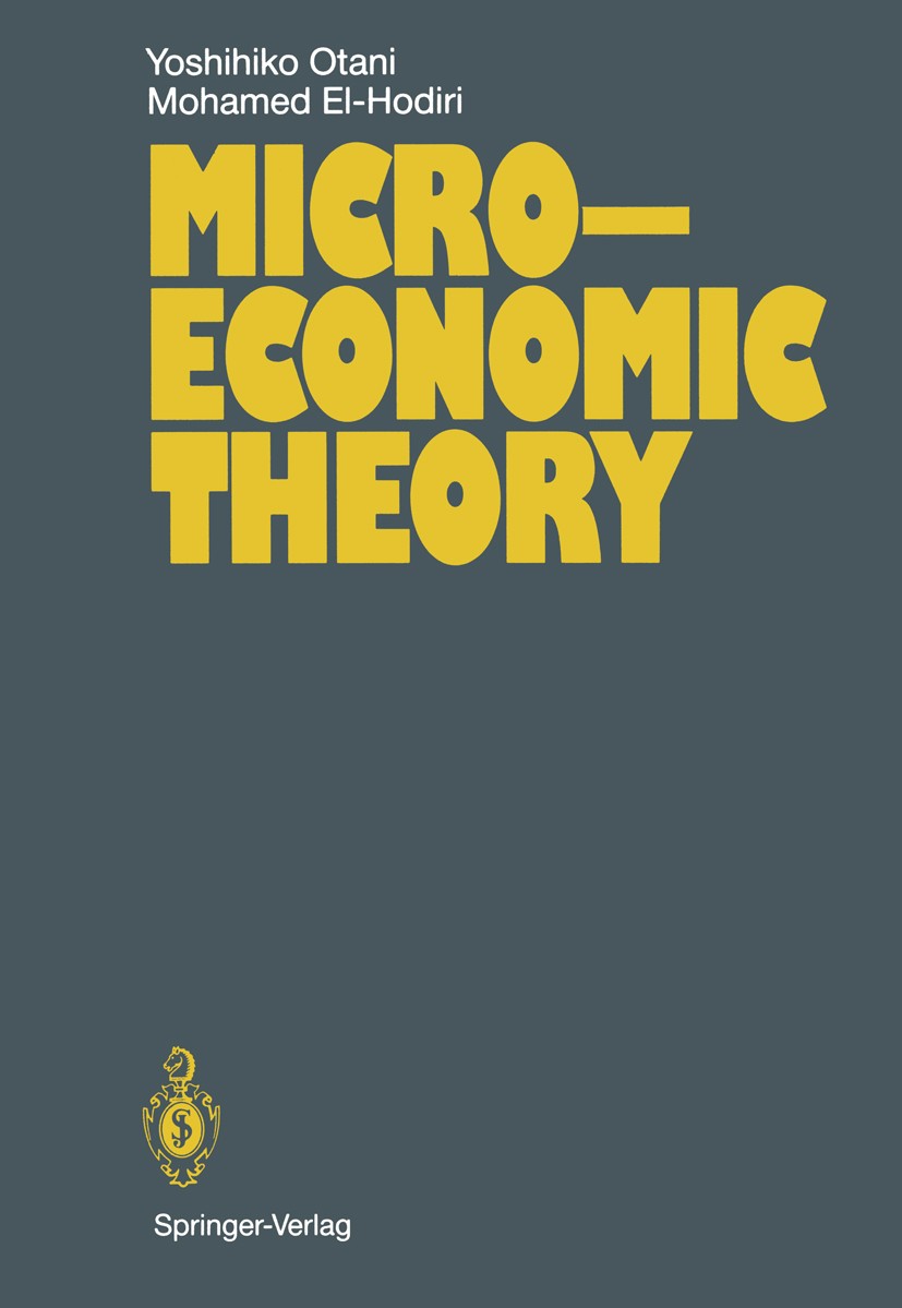 Titlebook: Microeconomic Theory; Yoshihiko Otani,Mohamed El-Hodiri Textbook 1987 Springer-Verlag Berlin · Heidelberg 1987 economic theory.economics.e Titlebook: Microeconomic Theory; Yoshihiko Otani,Mohamed El-Hodiri Textbook 1987 Springer-Verlag Berlin · Heidelberg 1987 economic theory.economics.e
