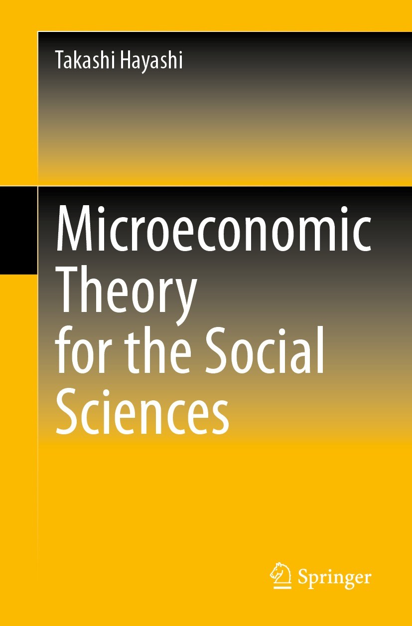 Titlebook: Microeconomic Theory for the Social Sciences; Takashi Hayashi Textbook 2021 Springer Nature Singapore Pte Ltd. 2021 Microeconomic Theory.I Titlebook: Microeconomic Theory for the Social Sciences; Takashi Hayashi Textbook 2021 Springer Nature Singapore Pte Ltd. 2021 Microeconomic Theory.I