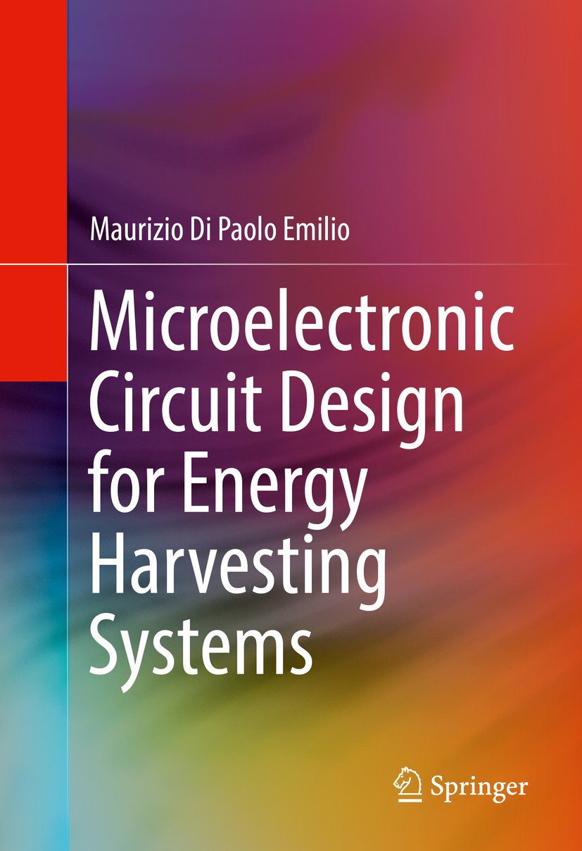 Titlebook: Microelectronic Circuit Design for Energy Harvesting Systems; Maurizio Di Paolo Emilio Book 2017 Springer International Publishing AG 2017 Titlebook: Microelectronic Circuit Design for Energy Harvesting Systems; Maurizio Di Paolo Emilio Book 2017 Springer International Publishing AG 2017