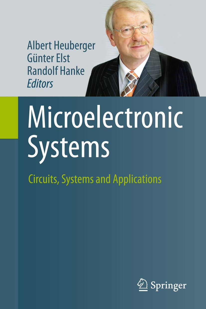 Titlebook: Microelectronic Systems; Circuits, Systems an Albert Heuberger,Günter Elst,Randolf Hanke Book 2011 Springer-Verlag Berlin Heidelberg 2011 Titlebook: Microelectronic Systems; Circuits, Systems an Albert Heuberger,Günter Elst,Randolf Hanke Book 2011 Springer-Verlag Berlin Heidelberg 2011