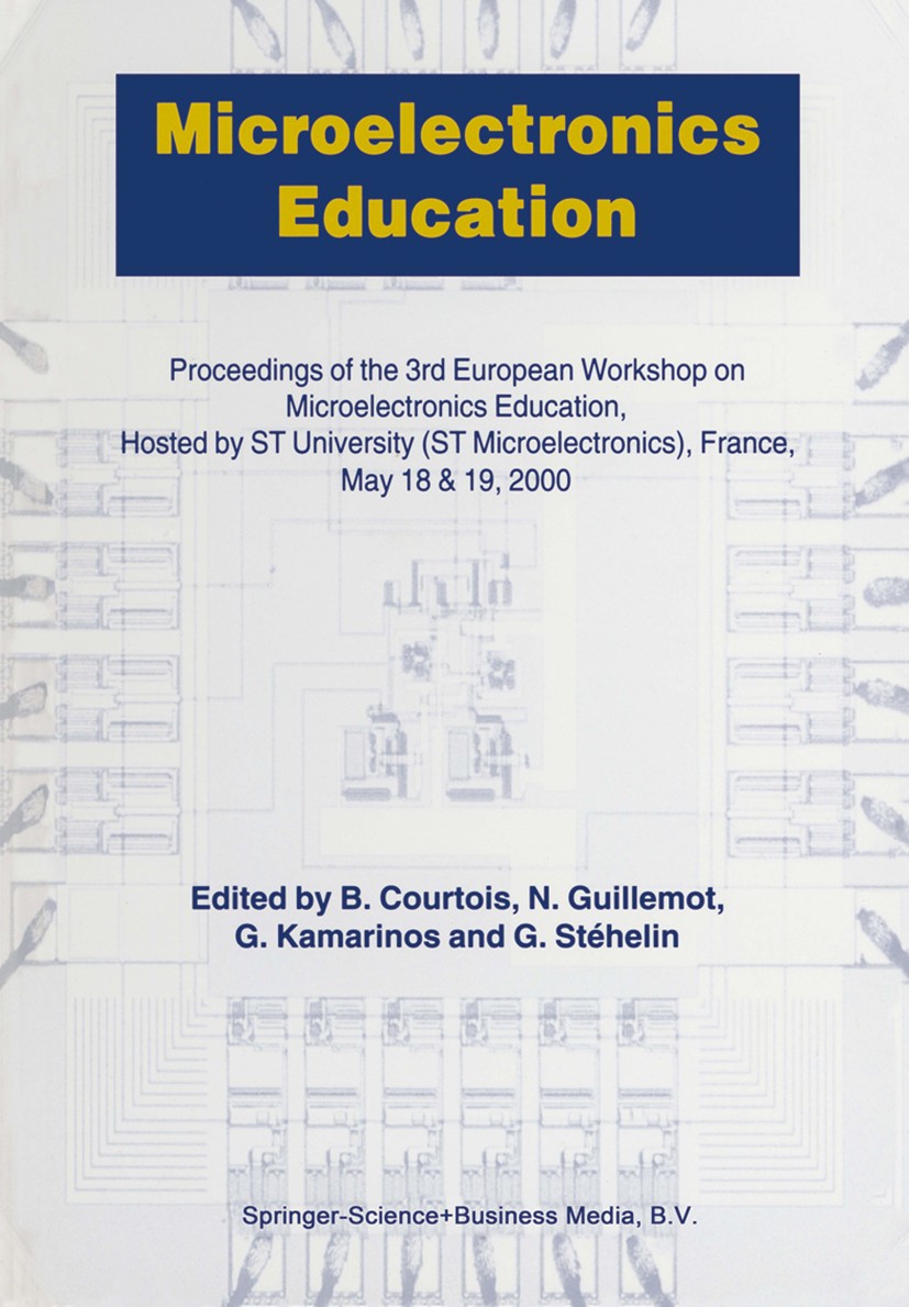 Titlebook: Microelectronics Education; Proceedings of the 3 B. Courtois,N. Guillemot,G. Stéhelin Conference proceedings 2000 Springer Science+Business Titlebook: Microelectronics Education; Proceedings of the 3 B. Courtois,N. Guillemot,G. Stéhelin Conference proceedings 2000 Springer Science+Business
