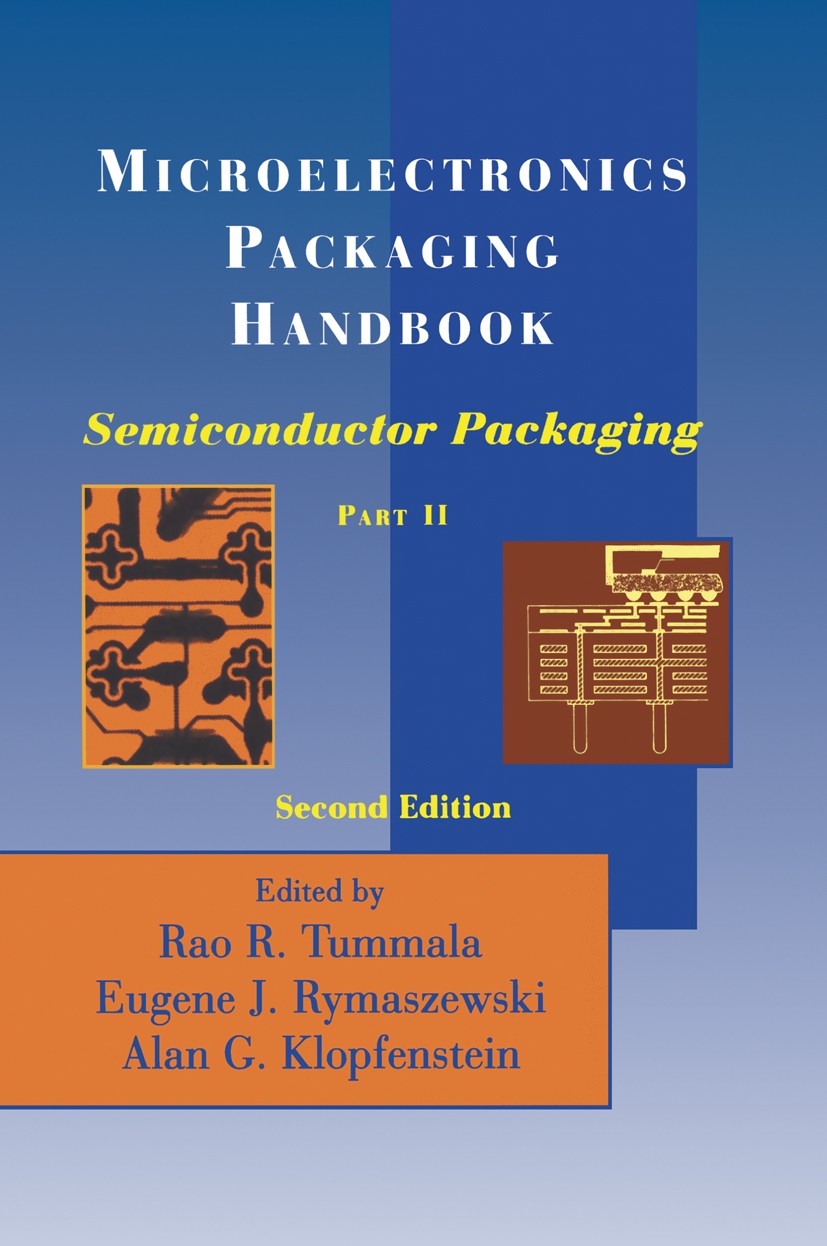Titlebook: Microelectronics Packaging Handbook; Semiconductor Packag Rao R. Tummala,Eugene J. Rymaszewski,Alan G. Klopf Book 1997Latest edition Chapma Titlebook: Microelectronics Packaging Handbook; Semiconductor Packag Rao R. Tummala,Eugene J. Rymaszewski,Alan G. Klopf Book 1997Latest edition Chapma